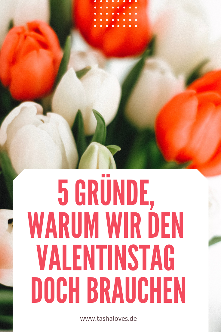 5 Gründe, warum wir den Valentinstag doch brauchen